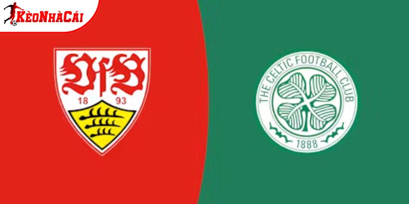 Soi Kèo Stuttgart Vs Celtic, 0h45 Ngày 27/2 - Cúp C2